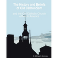 The History and Beliefs of Old Catholicism and the Old Catholic Church of North America
