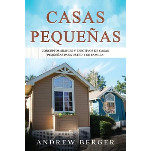 Casas Pequeñas: Conceptos simples y efectivos de casas pequeñas para usted y su familia
