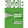 The Biggie and Other One-Act Plays Volume 1 by Albert Meglin