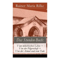 Das Stunden-Buch: Vom mönchischen Leben + Von der Pilgerschaft + Von der Armut und vom Tode