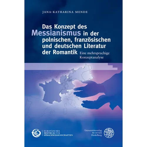 Das Konzept Des Messianismus in Der Polnischen, Franzosischen Und Deutschen Literatur Der Romantik: Eine Mehrsprachige Konzeptanalyse