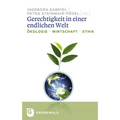 Gerechtigkeit in Einer Endlichen Welt: Okologie - Wirtschaft - Ethik