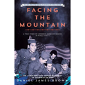 Facing the Mountain (Adapted for Young Readers): A True Story of Japanese American Heroes in World War II
