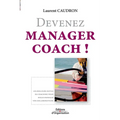 Devenez manager coach !: Les meilleurs outils du coaching pour mieux manager vos collaborateurs.