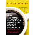 What the Most Successful People Do Before Breakfast: And Two Other Short Guides to Achieving More at Work and at Home