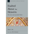 Exalted Above the Heavens: The Risen and Ascended Christ Volume 47