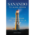 Sanando tu alma herida: cómo pasar del dolor a la paz