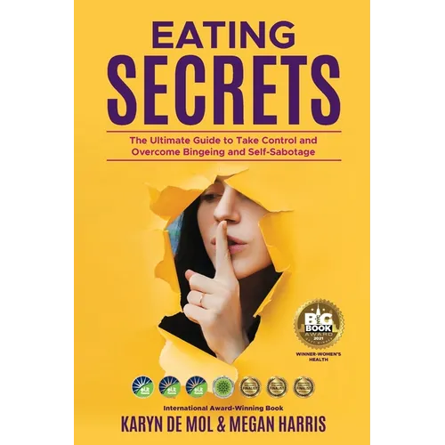 Eating Secrets: The Ultimate Guide to Take Control and Overcome Bingeing and Self Sabotage