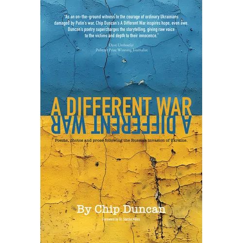 A Different War: Poems, Photos, and Prose Following the Russian Invasion of Ukraine