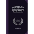 A Review of the Fishery Industries of the United States and the Work of the U. S. Fish Commission