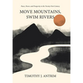 Move Mountains, Swim Rivers: Peace, Power, and Prosperity in the Twenty-First Century
