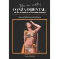 Danza Oriental: de la Técnica a la Enseñanza (Todos mis secretos): Guía completa para profesores