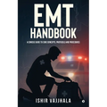 EMT Handbook: A Concise Guide to Core Concepts, Protocols and Procedures