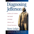 Diagnosing Jefferson: Evidence of a Condition That Guided His Beliefs, Behavior, and Personal Associations, Soft Cover/Paperback
