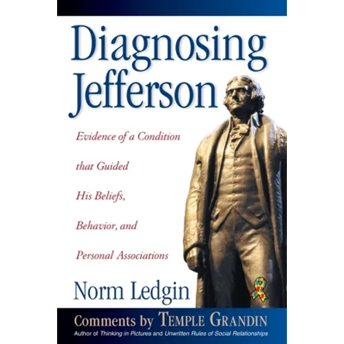 Diagnosing Jefferson: Evidence of a Condition That Guided His Beliefs, Behavior, and Personal Associations, Soft Cover/Paperback