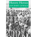 Herero Heroes: A Socio-Political History of the Herero of Namibia, 1890-1923
