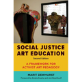 Social Justice Art Education, Second Edition: A Framework for Activist Art Pedagogy