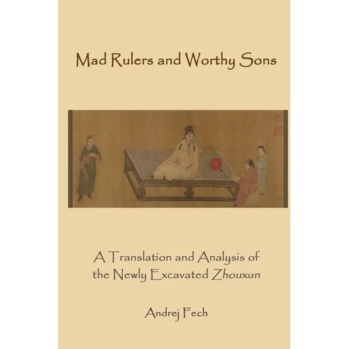 Mad Rulers and Worthy Sons: A Translation and Analysis of the Newly Excavated Zhouxun
