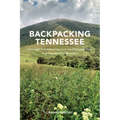 Backpacking Tennessee: Overnight Trail Adventures from the Mississippi River to the Appalachian Mountains