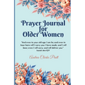 Prayer Journal for Older Women: Color Interior. An Inspirational Journal with Bible Verses, Motivational Quotes, Prayer Prompts and Spaces for Reflect