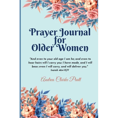 Prayer Journal for Older Women: Color Interior. An Inspirational Journal with Bible Verses, Motivational Quotes, Prayer Prompts and Spaces for Reflect