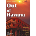Out of Havana - Memoirs of Ordinary Life in Cuba