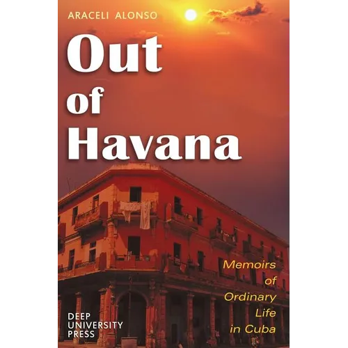 Out of Havana - Memoirs of Ordinary Life in Cuba