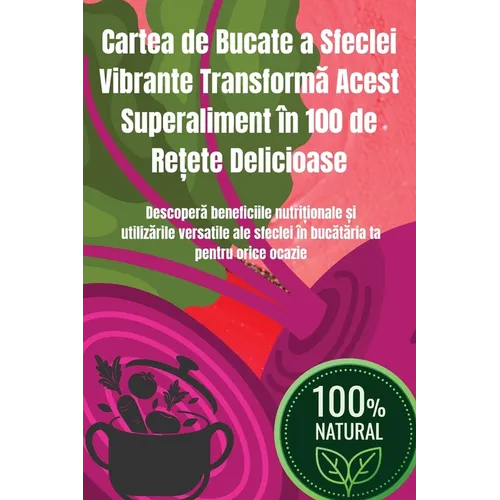 Cartea de Bucate a Sfeclei Vibrante Transformă Acest Superaliment în 100 de Rețete Delicioase