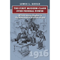 The First Modern Clash Over Federal Power: Wilson Versus Hughes in the Presidential Election of 1916