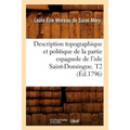 Description Topographique Et Politique de la Partie Espagnole de l'Isle Saint-Domingue. T2 (Éd.1796)