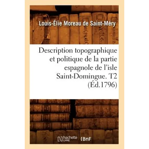 Description Topographique Et Politique de la Partie Espagnole de l'Isle Saint-Domingue. T2 (Éd.1796)