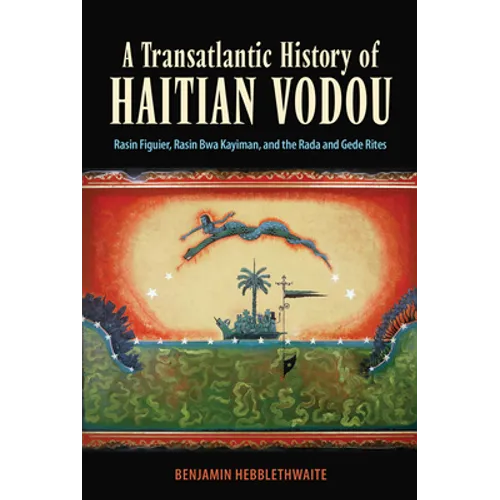 Transatlantic History of Haitian Vodou: Rasin Figuier, Rasin Bwa Kayiman, and the Rada and Gede Rites