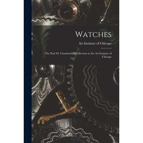 Watches: the Paul M. Chamberlain Collection at the Art Institute of Chicago