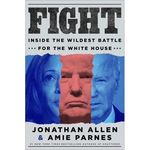 Fight: Inside the Wildest Battle for the White House
