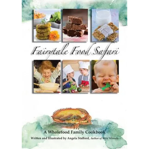 Fairytale Food Safari: A Wholefood Family Cookbook
