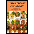 1200 Calorie Diet Cookbook: Easy guide recipes to a low fat daily delicious meal