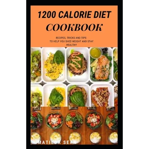1200 Calorie Diet Cookbook: Easy guide recipes to a low fat daily delicious meal