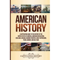 American History: A Captivating Guide to the History of the United States of America, American Revolution, Civil War, Chicago, Roaring Twenties, Great
