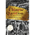 The Chinese Question: The Gold Rushes, Chinese Migration, and Global Politics
