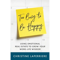 Too Busy to Be Happy: Using Emotional Real Estate to Grow Your Work-Life Wisdom