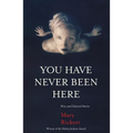 You Have Never Been Here: New and Selected Stories
