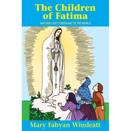 The Children of Fatima: And Our Lady's Message to the World