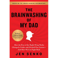 The Brainwashing of My Dad: How the Rise of the Right-Wing Media Changed a Father and Divided Our Nation--And How We Can Fight Back