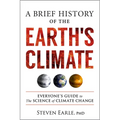 A Brief History of the Earth's Climate: Everyone's Guide to the Science of Climate Change