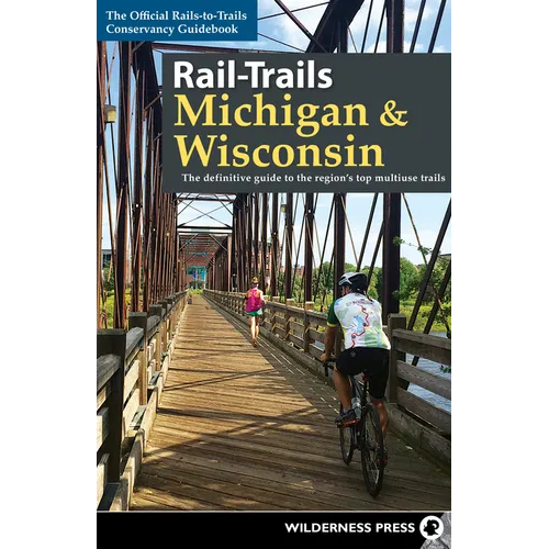 Rail-Trails Michigan & Wisconsin: The Definitive Guide to the Region's Top Multiuse Trails