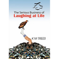 The Serious Business of Laughing at Life