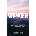 Wander: A Memoir of Letting go and Walking 2,000 Miles to a Meaningful Life
