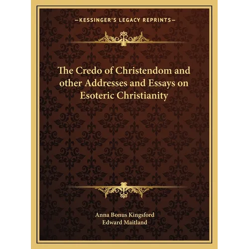 The Credo of Christendom and other Addresses and Essays on Esoteric Christianity