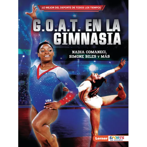 G.O.A.T. En La Gimnasia (Gymnastics's G.O.A.T.): Nadia Comaneci, Simone Biles Y Más