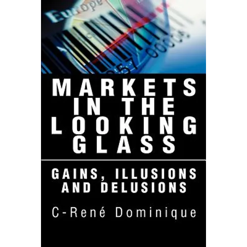 Markets in the Looking Glass: Gains, Illusions and Delusions